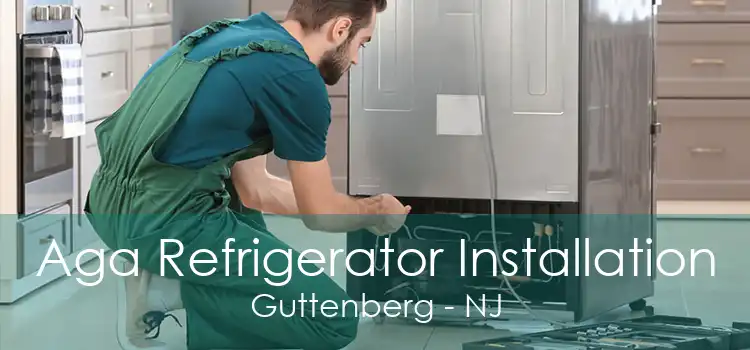 Aga Refrigerator Installation Guttenberg - NJ