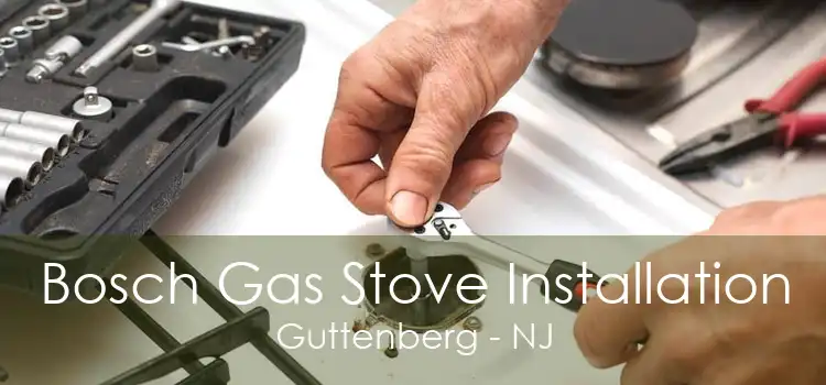 Bosch Gas Stove Installation Guttenberg - NJ