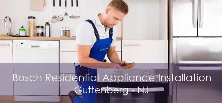 Bosch Residential Appliance Installation Guttenberg - NJ