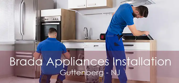 Brada Appliances Installation Guttenberg - NJ