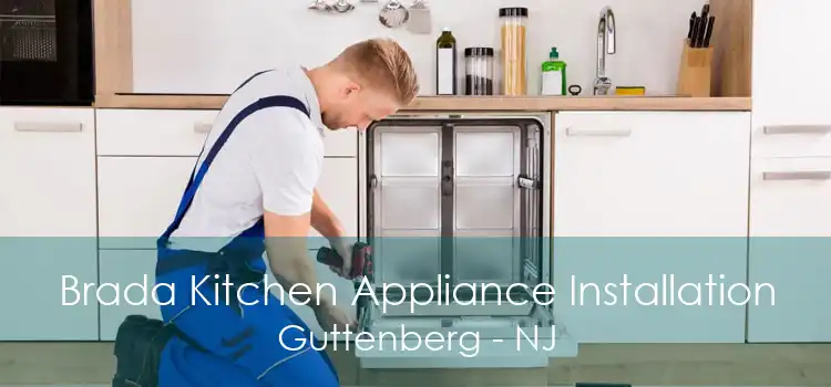 Brada Kitchen Appliance Installation Guttenberg - NJ