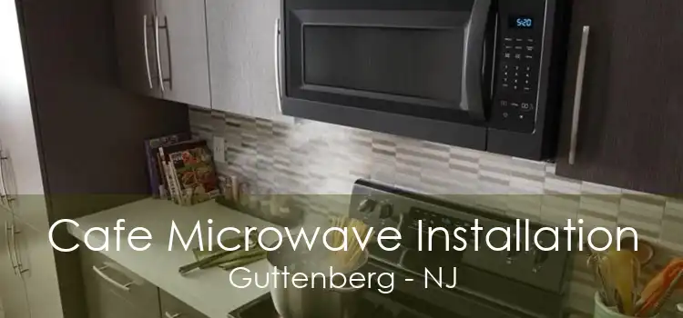 Cafe Microwave Installation Guttenberg - NJ