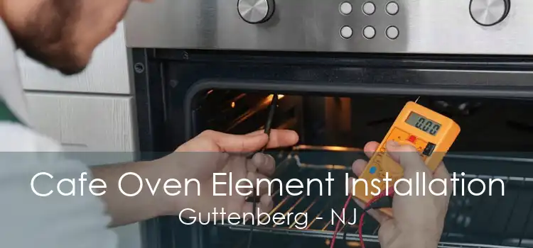 Cafe Oven Element Installation Guttenberg - NJ