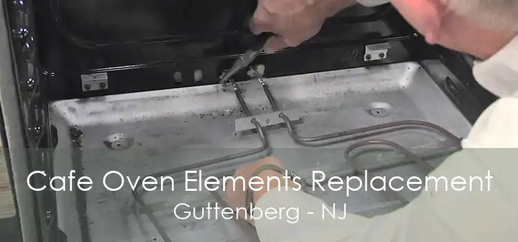 Cafe Oven Elements Replacement Guttenberg - NJ