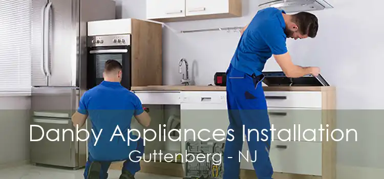 Danby Appliances Installation Guttenberg - NJ