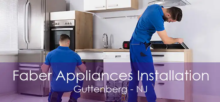 Faber Appliances Installation Guttenberg - NJ