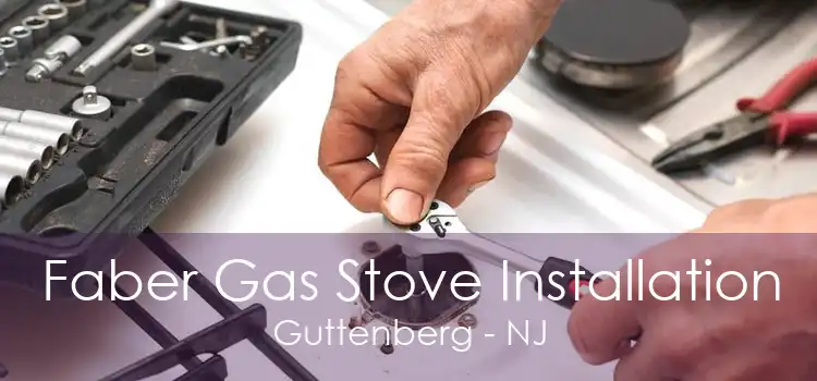 Faber Gas Stove Installation Guttenberg - NJ