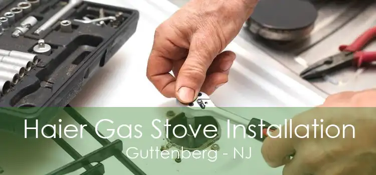 Haier Gas Stove Installation Guttenberg - NJ