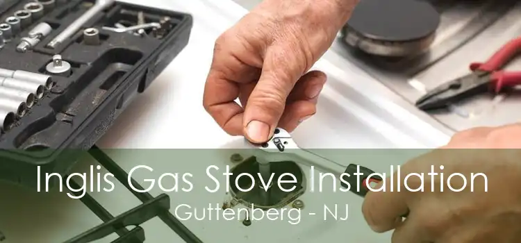 Inglis Gas Stove Installation Guttenberg - NJ