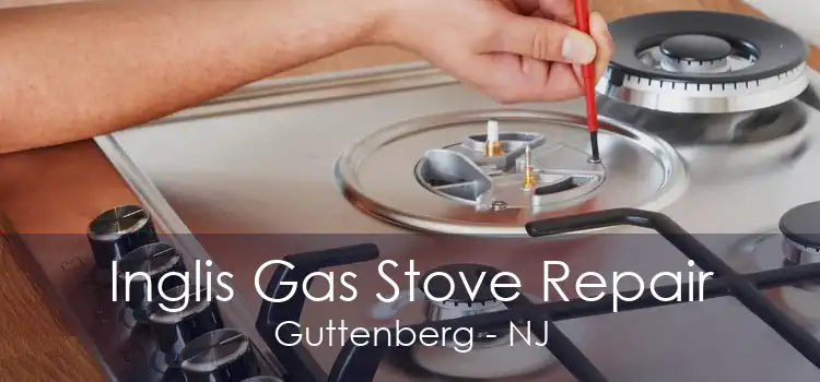 Inglis Gas Stove Repair Guttenberg - NJ