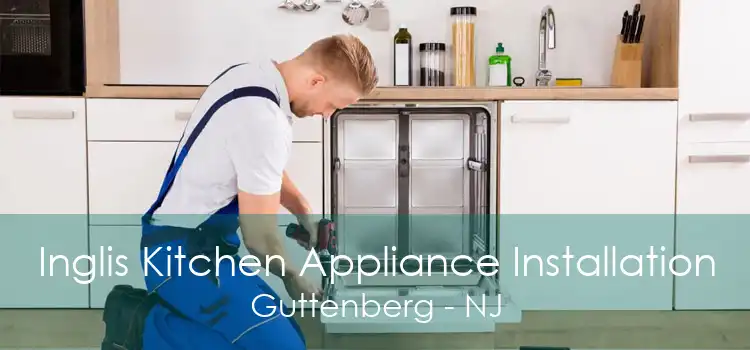 Inglis Kitchen Appliance Installation Guttenberg - NJ