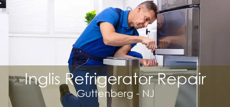 Inglis Refrigerator Repair Guttenberg - NJ