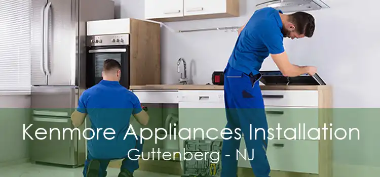 Kenmore Appliances Installation Guttenberg - NJ