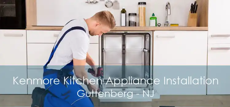 Kenmore Kitchen Appliance Installation Guttenberg - NJ