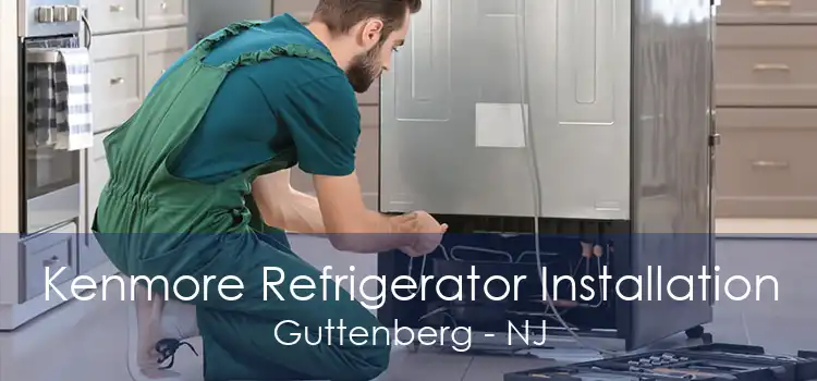 Kenmore Refrigerator Installation Guttenberg - NJ