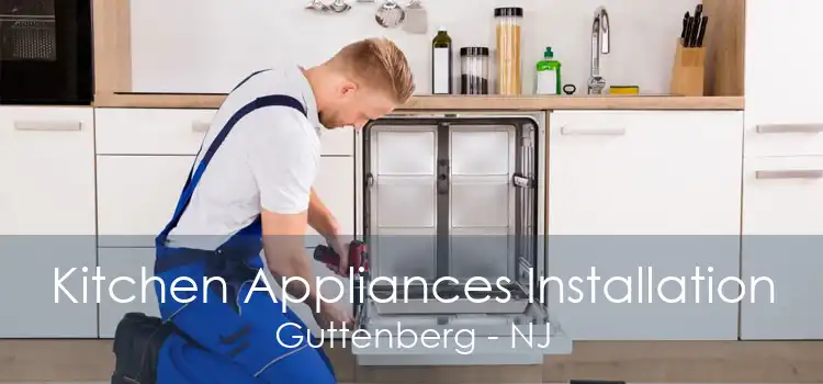 Kitchen Appliances Installation Guttenberg - NJ