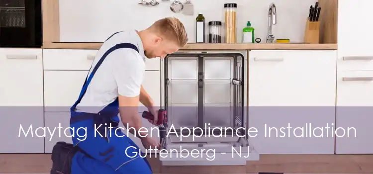 Maytag Kitchen Appliance Installation Guttenberg - NJ