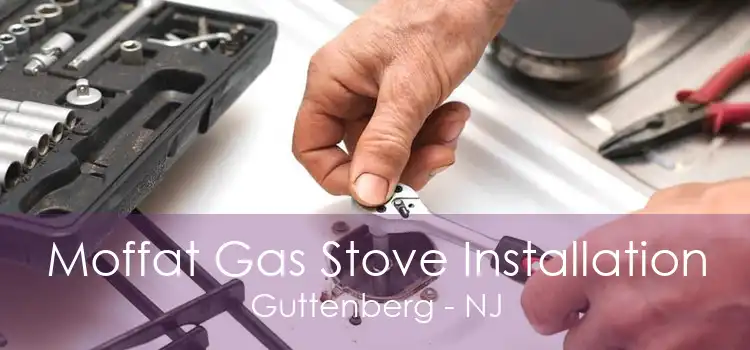 Moffat Gas Stove Installation Guttenberg - NJ