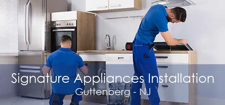 Signature Appliances Installation Guttenberg - NJ