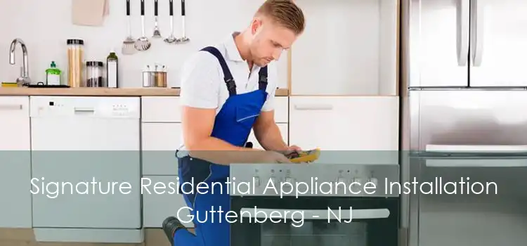 Signature Residential Appliance Installation Guttenberg - NJ