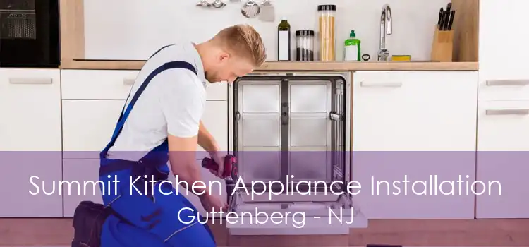 Summit Kitchen Appliance Installation Guttenberg - NJ