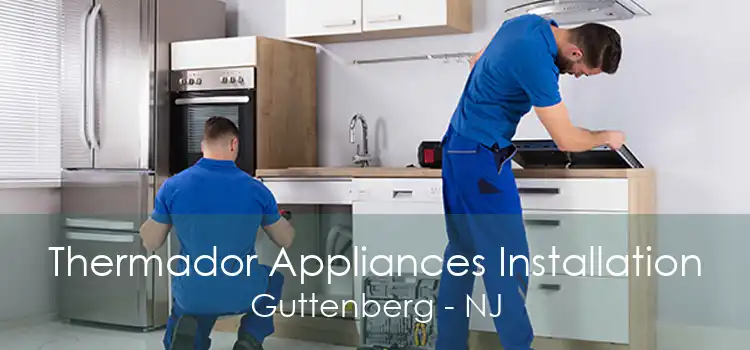 Thermador Appliances Installation Guttenberg - NJ