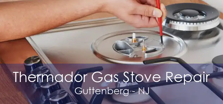 Thermador Gas Stove Repair Guttenberg - NJ