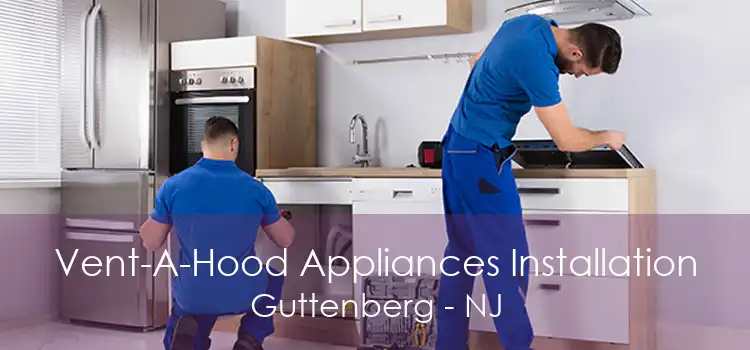 Vent-A-Hood Appliances Installation Guttenberg - NJ