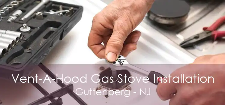 Vent-A-Hood Gas Stove Installation Guttenberg - NJ