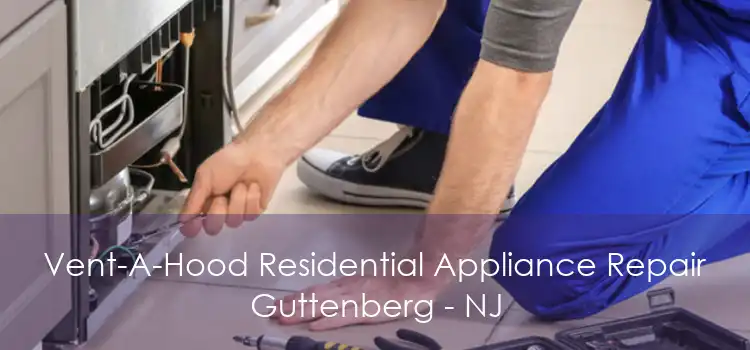 Vent-A-Hood Residential Appliance Repair Guttenberg - NJ