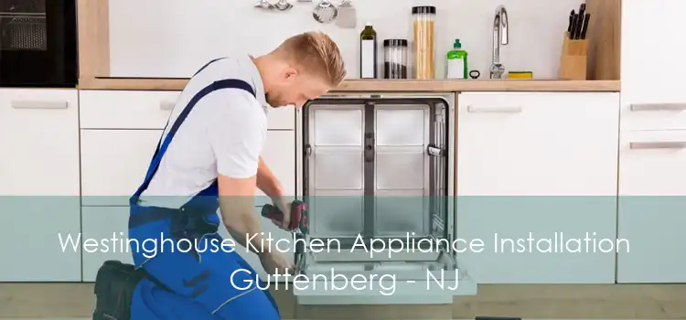 Westinghouse Kitchen Appliance Installation Guttenberg - NJ