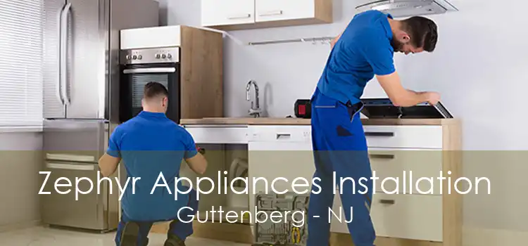 Zephyr Appliances Installation Guttenberg - NJ